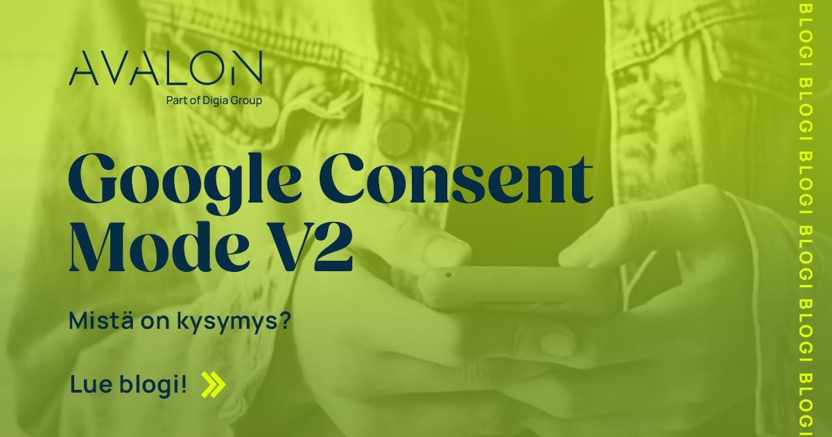 Googlen Consent Mode V2 – pakollinen päivitys tulee 6.3.2024, oletko valmis?