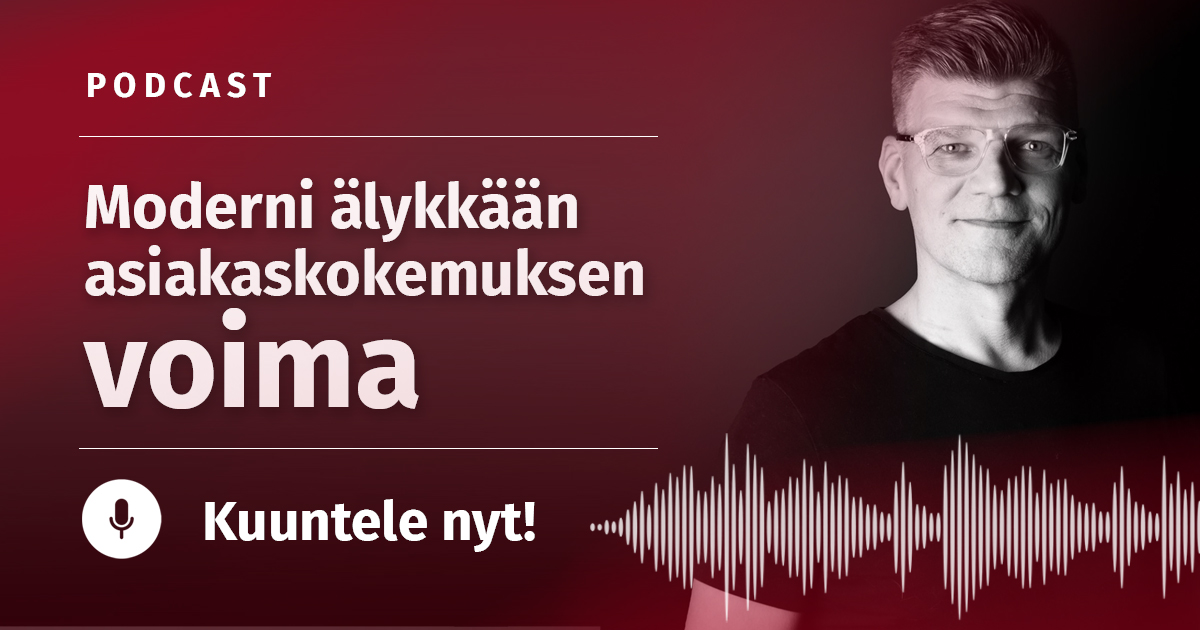 Podcast: Moderni älykkään asiakaskokemuksen voima